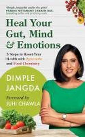 Heal Your Gut, Mind & Emotions de Dimple Jangda