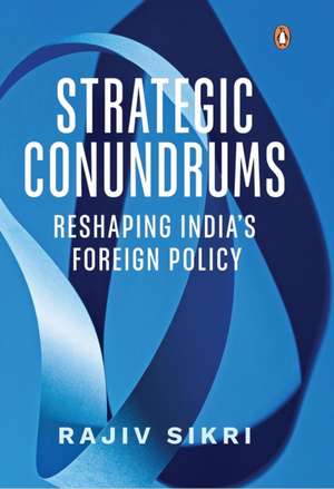 Strategic Conundrums de Rajiv Sikri