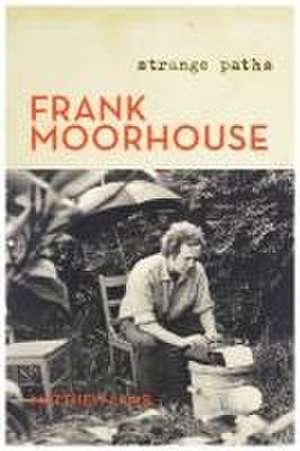 Frank Moorhouse: Strange Paths de Matthew Lamb