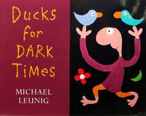 Leunig, M: Ducks for Dark Times de Michael Leunig