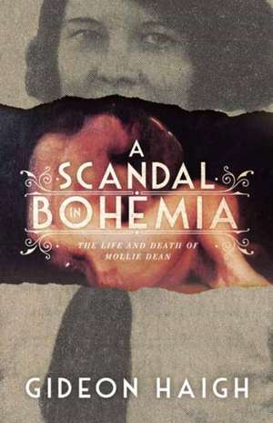 A Scandal in Bohemia: The Life and Death of Mollie Dean de Gideon Haigh