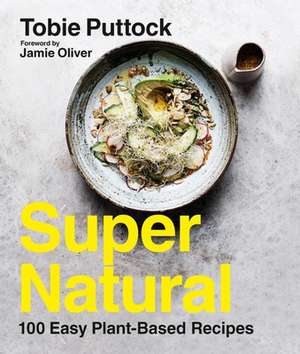 Supernatural: 100 Easy Plant-Based Recipes de Tobie Puttock