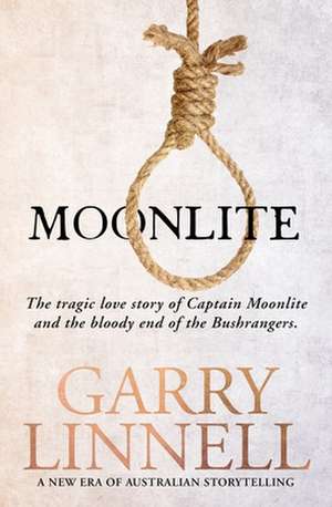 Moonlite: The Tragic Love Story of Captain Moonlite and the Bloody End of the Bushrangers de Garry Linnell