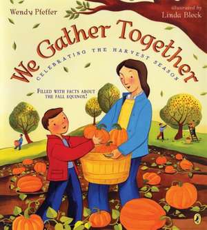 We Gather Together: Celebrating the Harvest Season de Wendy Pfeffer