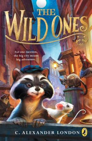 The Wild Ones de C. Alexander London