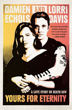 Yours for Eternity: A Love Story on Death Row de Damien Echols