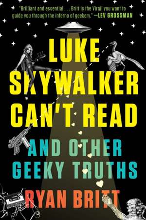 Luke Skywalker Can't Read: And Other Geeky Truths de Ryan Britt