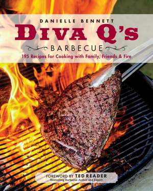 Diva Q's Barbecue: 195 Recipes for Cooking with Family, Friends & Fire de Danielle Bennett Dimovski