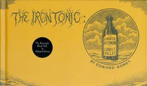 The Iron Tonic: Or, A Winter Afternoon in Lonely Valley de Edward Gorey