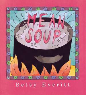 Mean Soup de Betsy Everitt