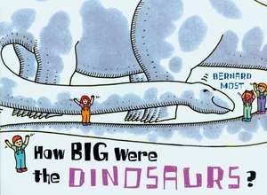 How Big Were the Dinosaurs? de Bernard Most