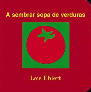 A Sembrar Sopa De Verduras de Lois Ehlert