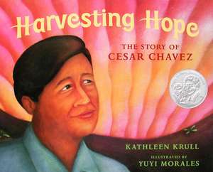 Harvesting Hope: The Story of Cesar Chavez de Kathleen Krull