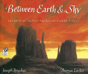 Between Earth & Sky: Legends of Native American Sacred Places de Joseph Bruchac