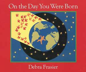 On the Day You Were Born: A Photo Journal de Debra Frasier