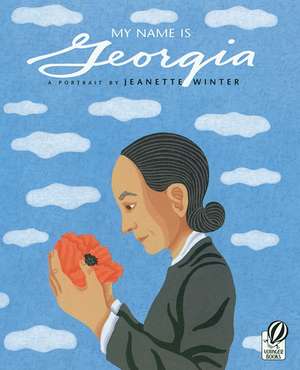 My Name Is Georgia: A Portrait by Jeanette Winter de Jeanette Winter