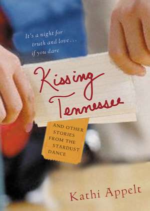 Kissing Tennessee: and Other Stories from the Stardust Dance de Kathi Appelt