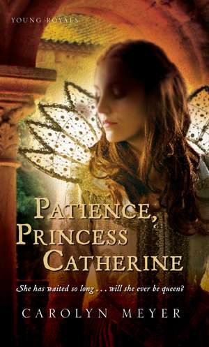 Patience, Princess Catherine: A Young Royals Book de Carolyn Meyer