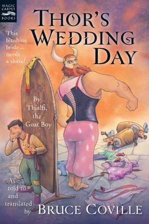 Thor's Wedding Day: By Thialfi, the goat boy, as told to and translated by Bruce Coville de Bruce Coville