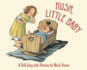 Hush, Little Baby: A Folk Song with Pictures de Marla Frazee