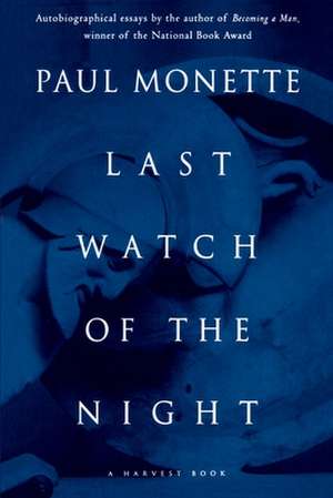 Last Watch Of The Night: Essays Too Personal and Otherwise de Paul Monette