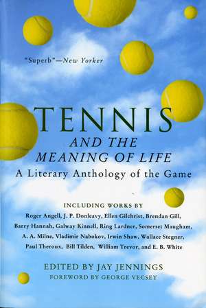 Tennis And The Meaning Of Life: A Literary Anthology of the Game de Jay Jennings