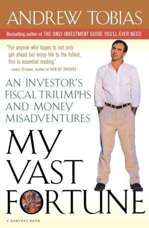 My Vast Fortune: An Investor's Fiscal Triumphs and Money Misadventures de Andrew Tobias