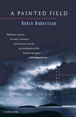 A Painted Field: Poems de Robin Robertson