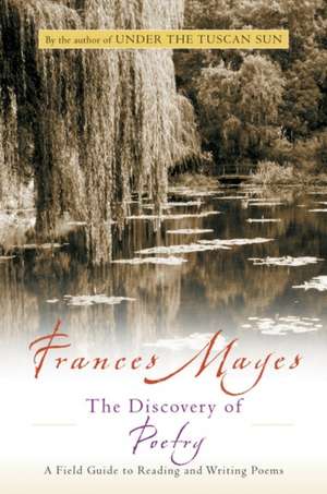 Discovery Of Poetry: A Field Guide to Reading and Writing Poems de Frances Mayes