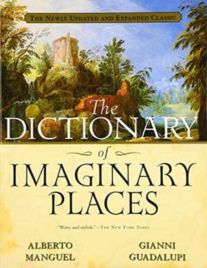 The Dictionary Of Imaginary Places: The Newly Updated and Expanded Classic de Gianni Guadalupi