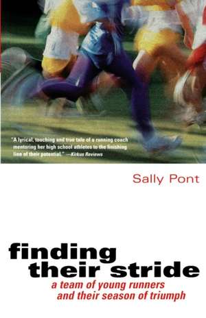 Finding Their Stride: A Team of Young Runners and Their Season of Triumph de Sally Pont