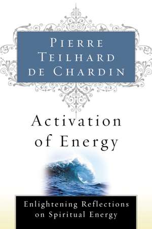 Activation Of Energy de Pierre Teilhard de Chardin