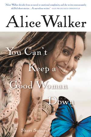 You Can't Keep A Good Woman Down: Short Stories de Alice Walker