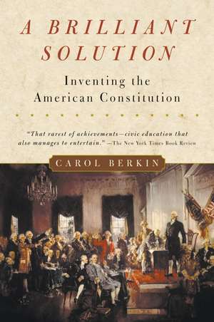 A Brilliant Solution: Inventing the American Constitution de Carol Berkin