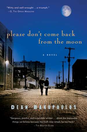 Please Don't Come Back From The Moon de Dean Bakopoulos