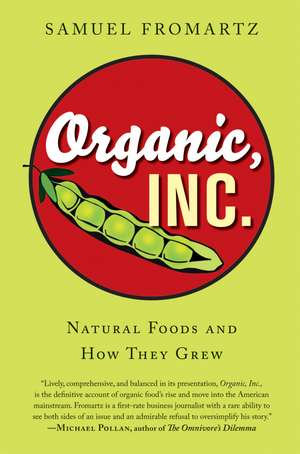 Organic, Inc.: Natural Foods and How They Grew de Samuel Fromartz