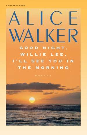 Good Night, Willie Lee, I’ll See You In The Morning de Alice Walker