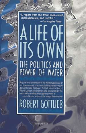 A Life Of Its Own: The Politics and Power of Water de Robert Gottlieb