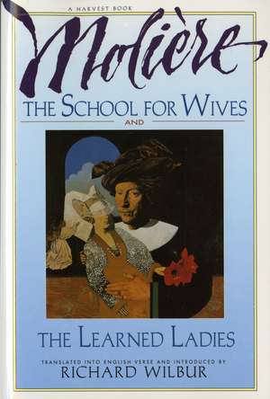 The School For Wives And The Learned Ladies, By Molière: Two comedies in an acclaimed translation. de Richard Wilbur