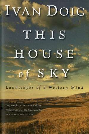 This House Of Sky: Landscapes of a Western Mind de Ivan Doig