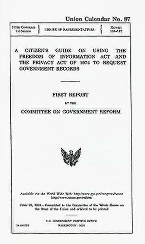 A Citizen's Guide on Using the Freedom of Information Act and the Privacy Act of 1974 to Request Government Records: First Report de House (U.S.), Committee on Armed Services