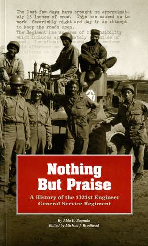 Nothing But Praise: A History of the 1321st Engineer General Service Regiment de Army Corps of Engineers (Us)