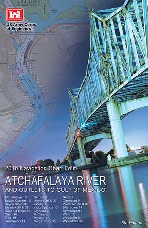 2016 Atchafalaya River Navigation and Flood Control Book: Atchafalaya River and Outlets to Gulf of Mexico de Army Corps of Engineers (U.S.)