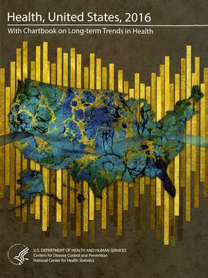 Health, United States, 2016, With Chartbook on Long-Term Trends in Health de National Center for Health Statistics (U.S.)