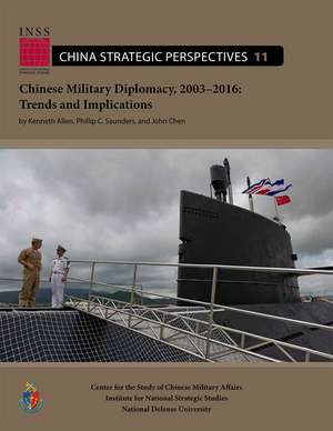 Chinese Military Diplomacy, 2003–2016:Trends and Implications: Trends and Implications de Kenneth Allen