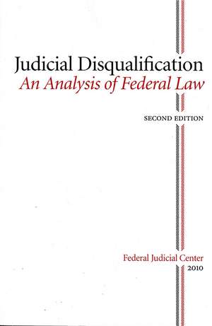 Judicial Disqualifiation: An Analysis of Federal Law: An Analysis of Federal Law de Federal Judicial Center (U.S.)