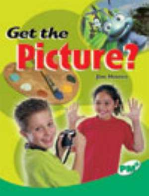 Get the Picture? PM Plus Non Fiction Level 25 Emerald: Technology and the Arts de Jim Howes