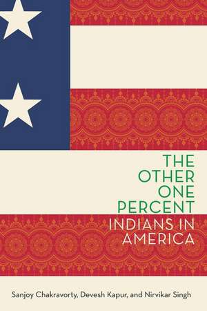 The Other One Percent: Indians in America de Sanjoy Chakravorty