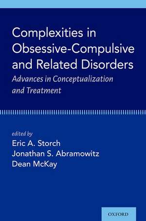 Complexities in Obsessive Compulsive and Related Disorders: Advances in Conceptualization and Treatment de Eric A. Storch