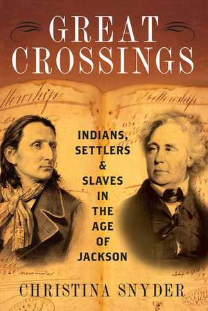 Great Crossings: Indians, Settlers, and Slaves in the Age of Jackson de Christina Snyder